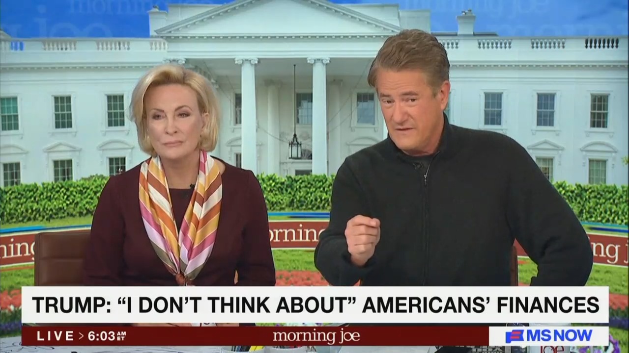 Morning Joe Crew Seizes on Trump Saying He Doesn't Think About' Americans' Finances': Just Saying It Out Loud'